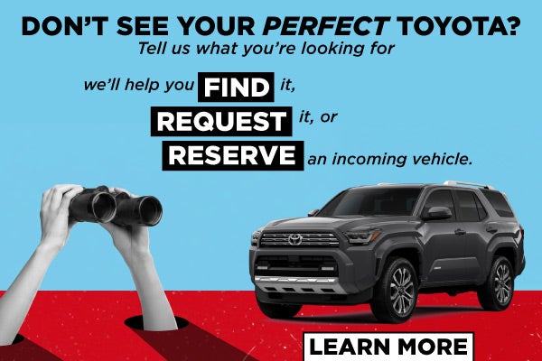 DON’T SEE YOUR PERFECT TOYOTA?